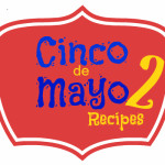 Cinco de Mayo Recipes 2...easy and tasty TexMex recipes
