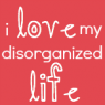 I Love My Disorganized Life