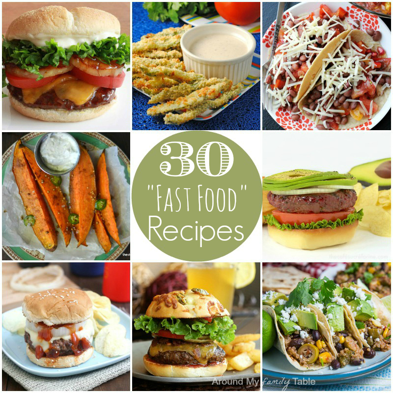 30 Fast Food Recipes - Around My Family Table