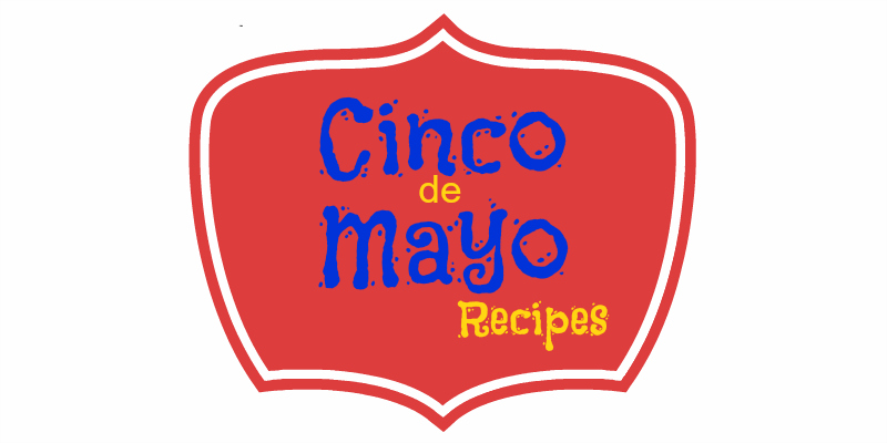 Cinco de Mayo Recipes...easy and tasty TexMex recipes