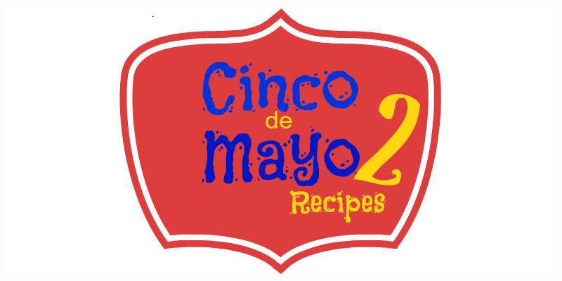 Cinco de Mayo Recipes 2...easy and tasty TexMex recipes