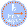 15 Minute Suppers