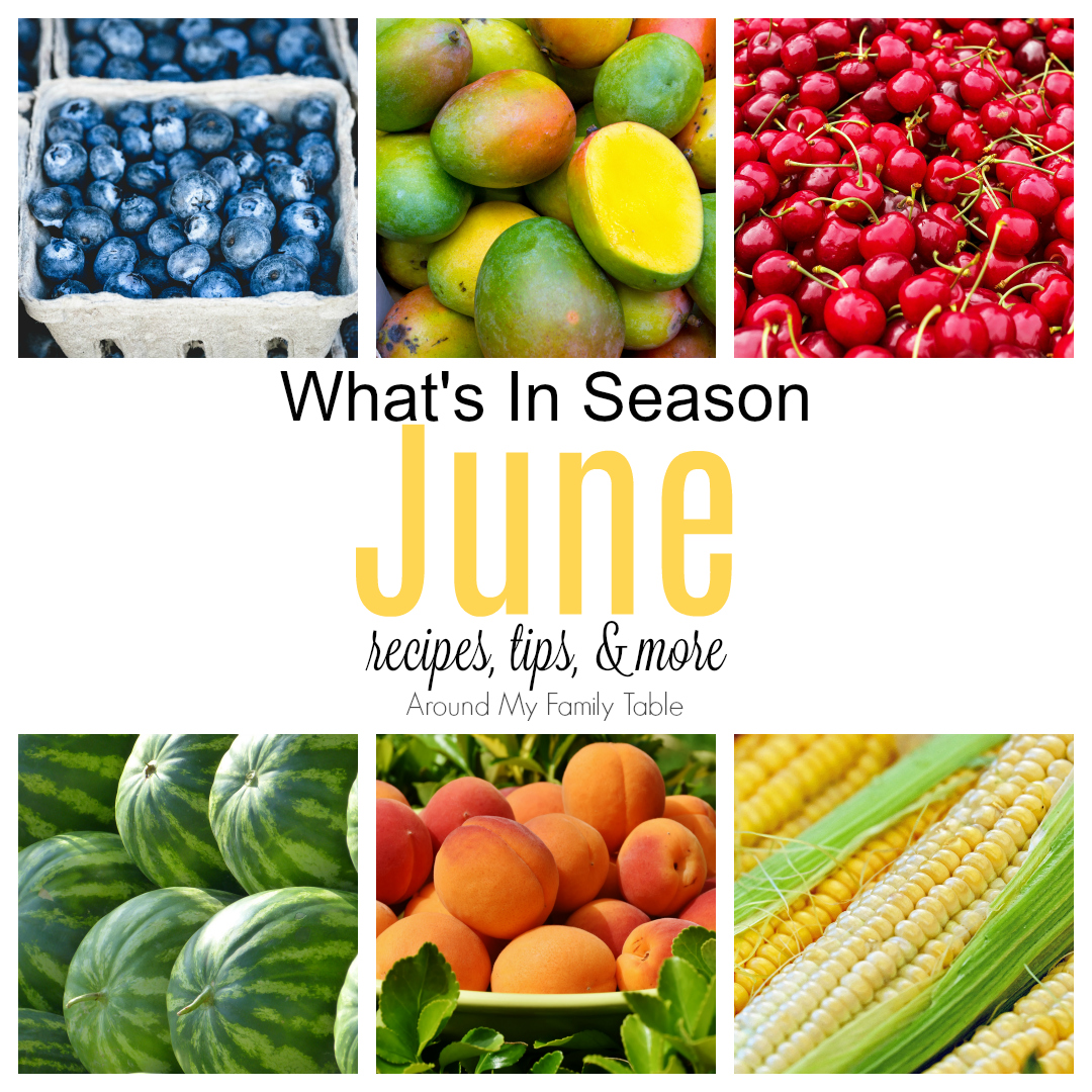 June What s In Season Guide Around My Family Table